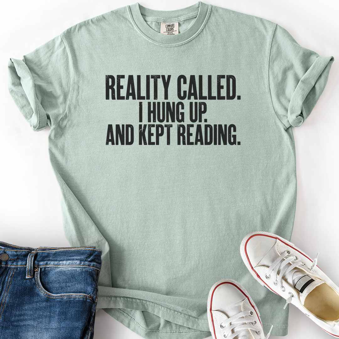 Reality Called I Hung Up T-Shirt