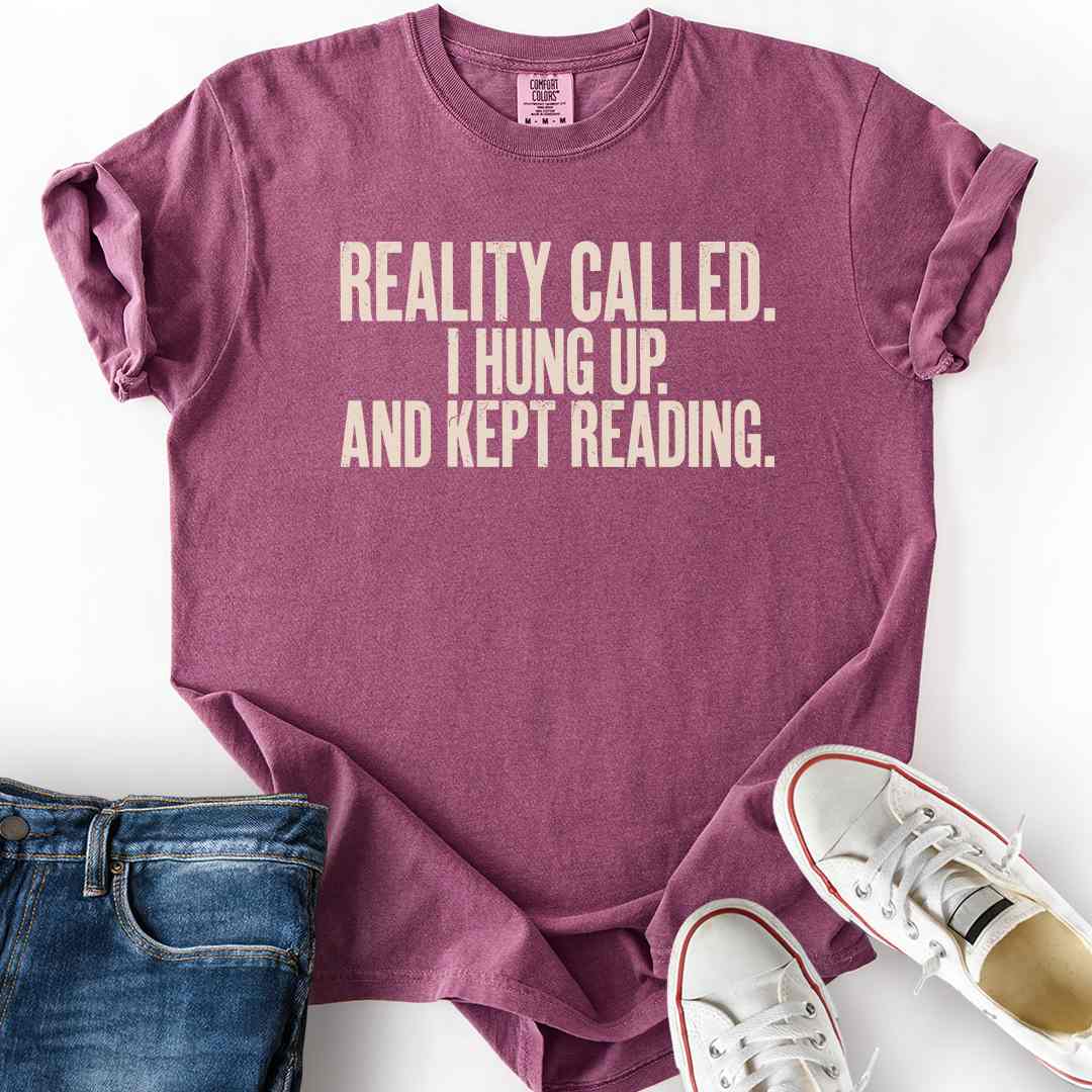 Reality Called I Hung Up T-Shirt