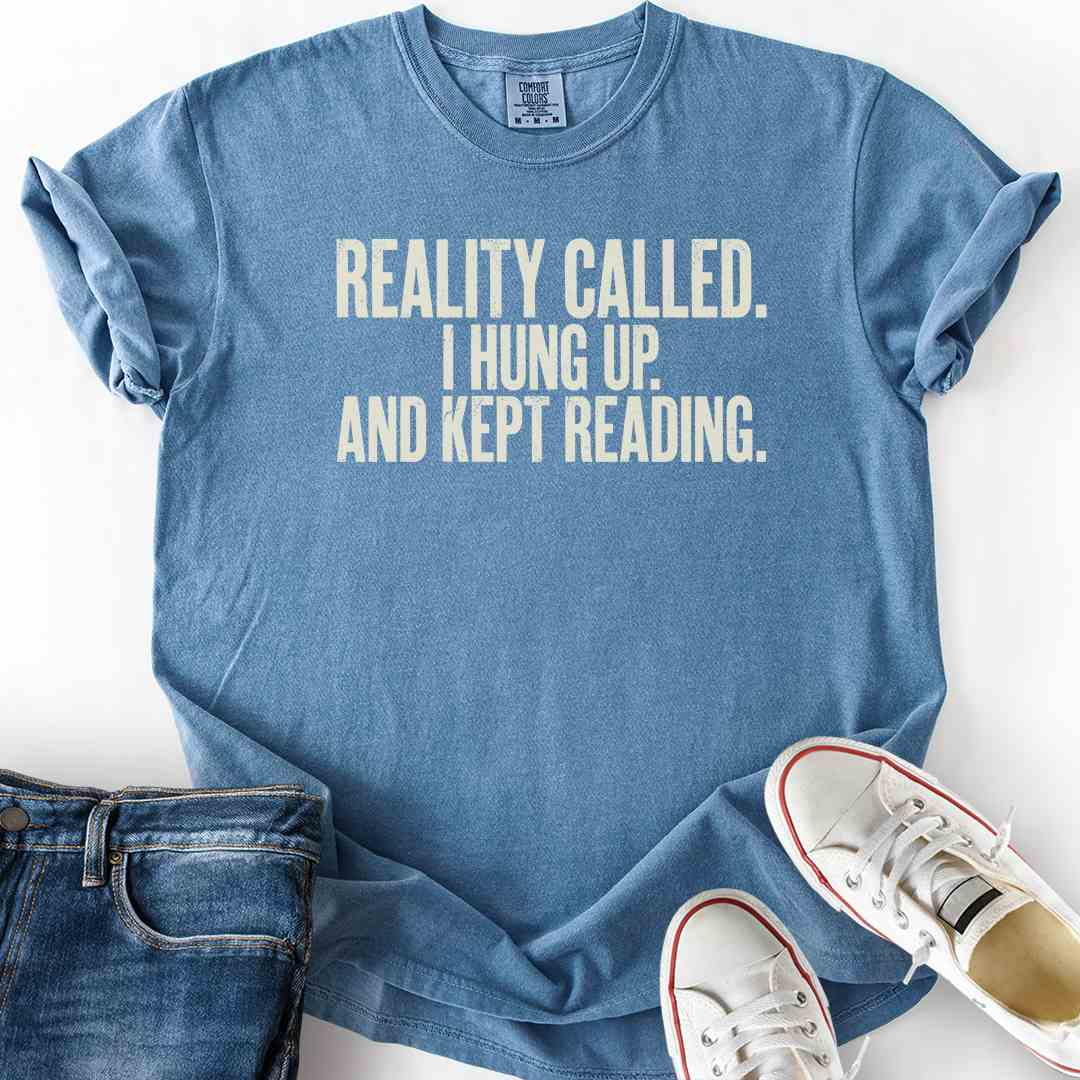 Reality Called I Hung Up T-Shirt