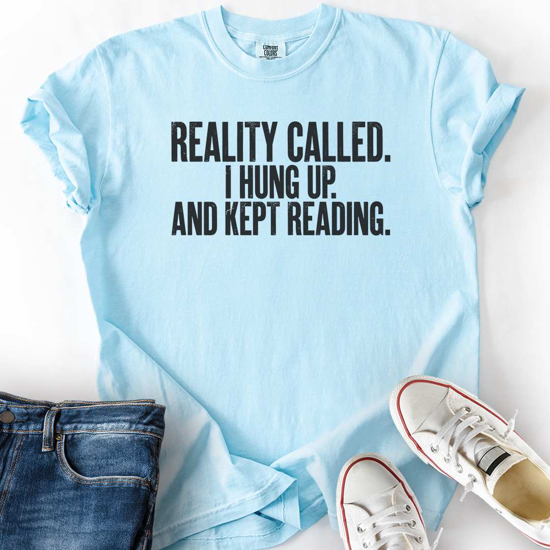 Reality Called I Hung Up T-Shirt