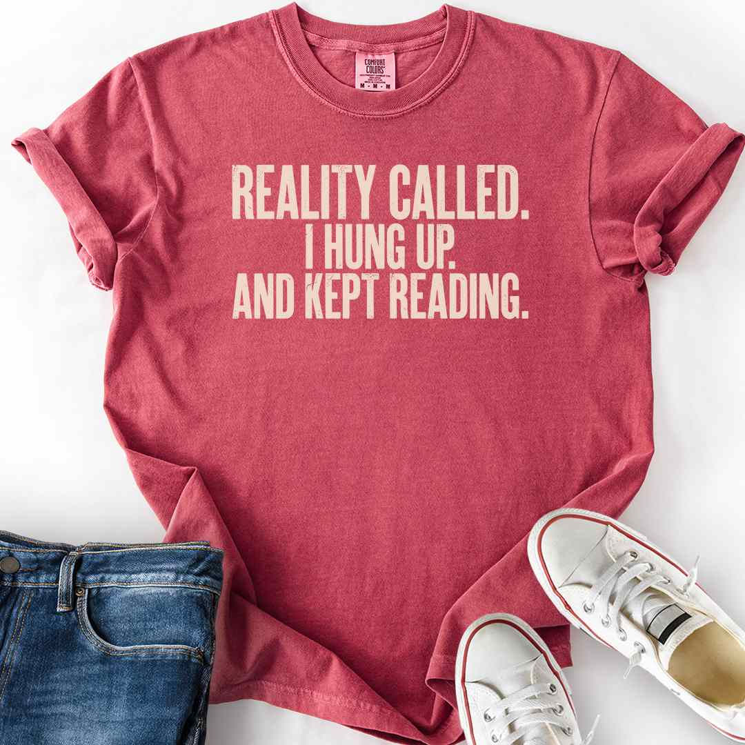 Reality Called I Hung Up T-Shirt