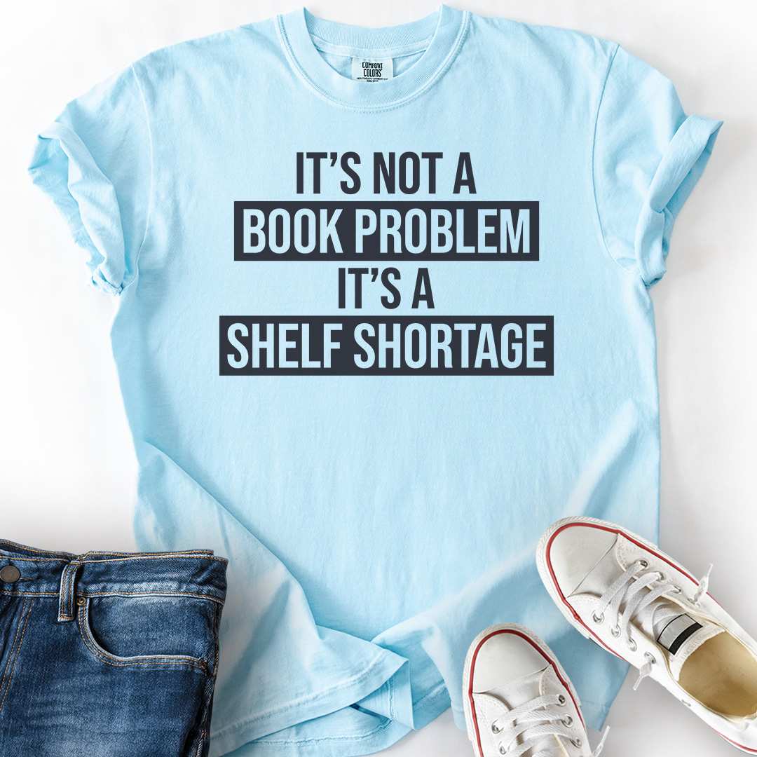 No Book Problem Shelf Shortage T-Shirt