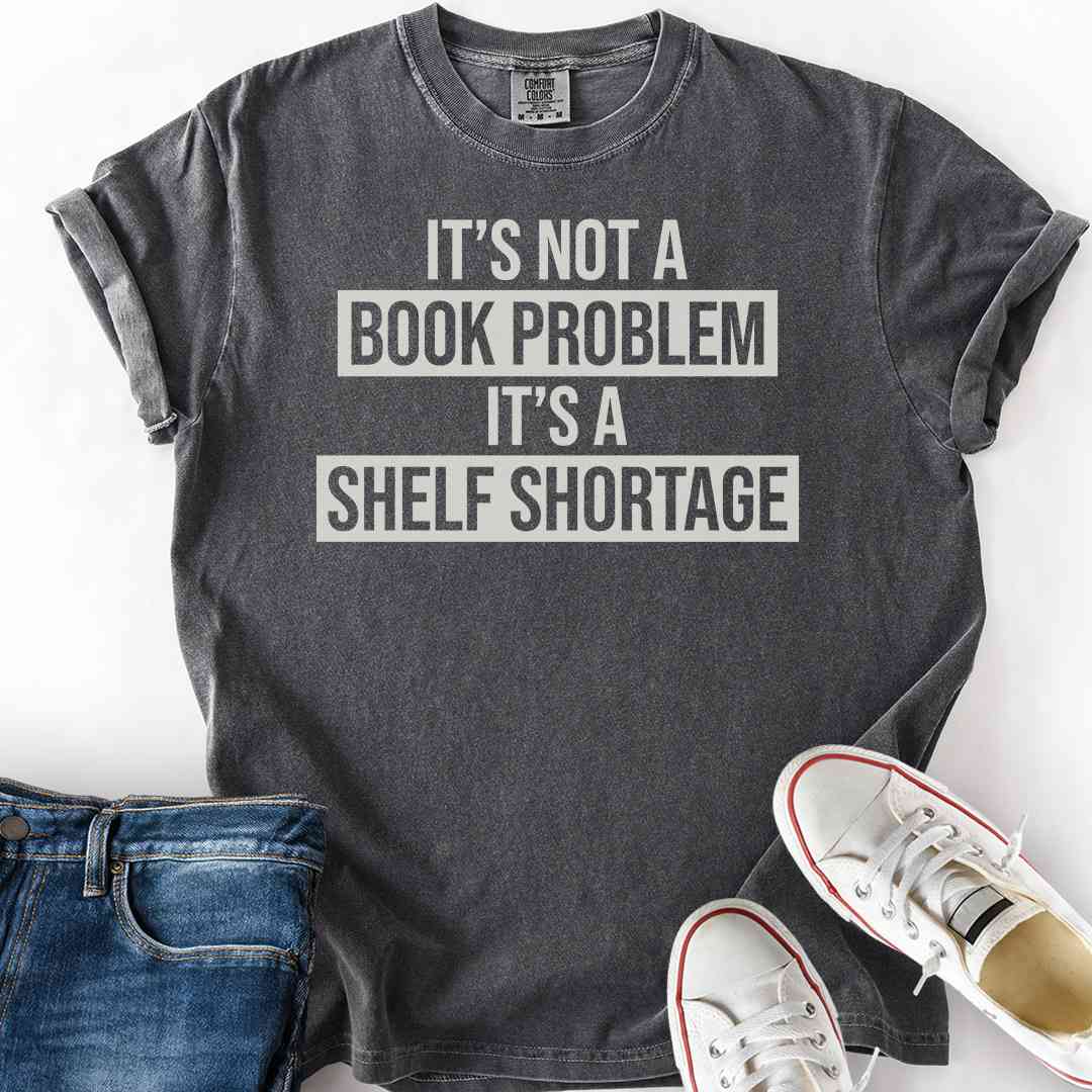 No Book Problem Shelf Shortage T-Shirt