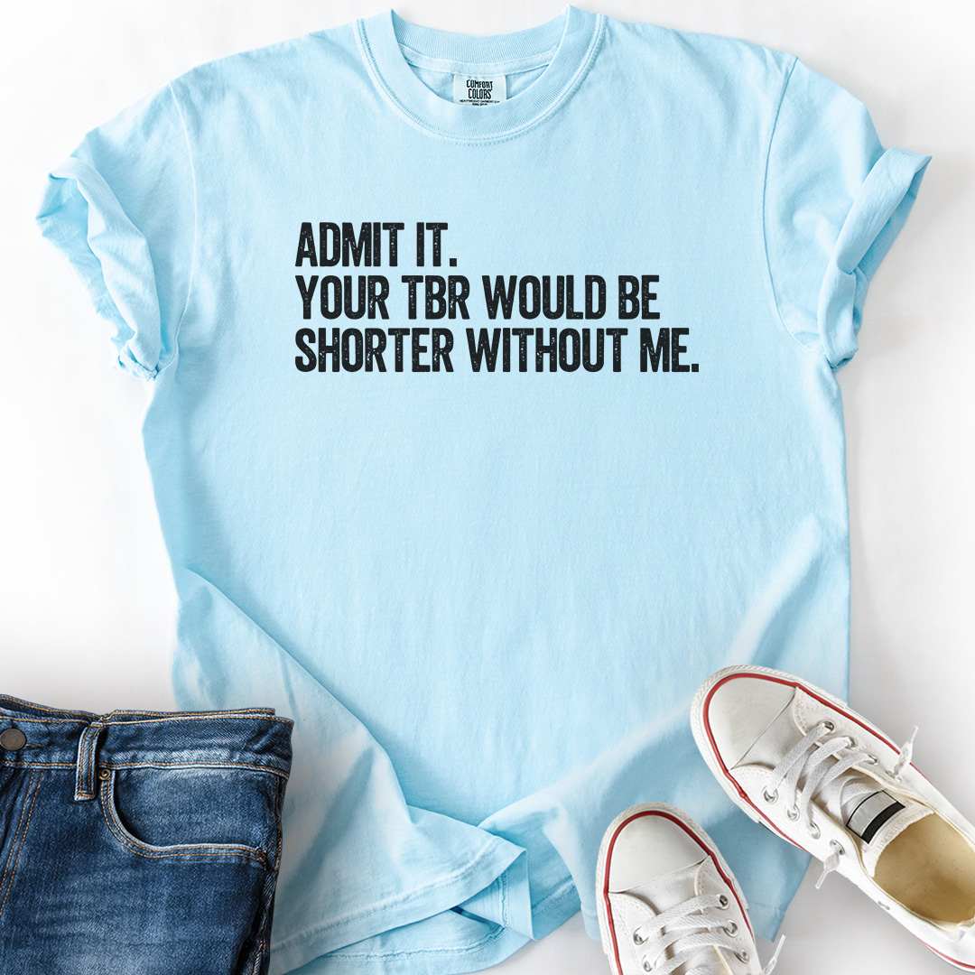 TBR Shorter Without Me T-Shirt