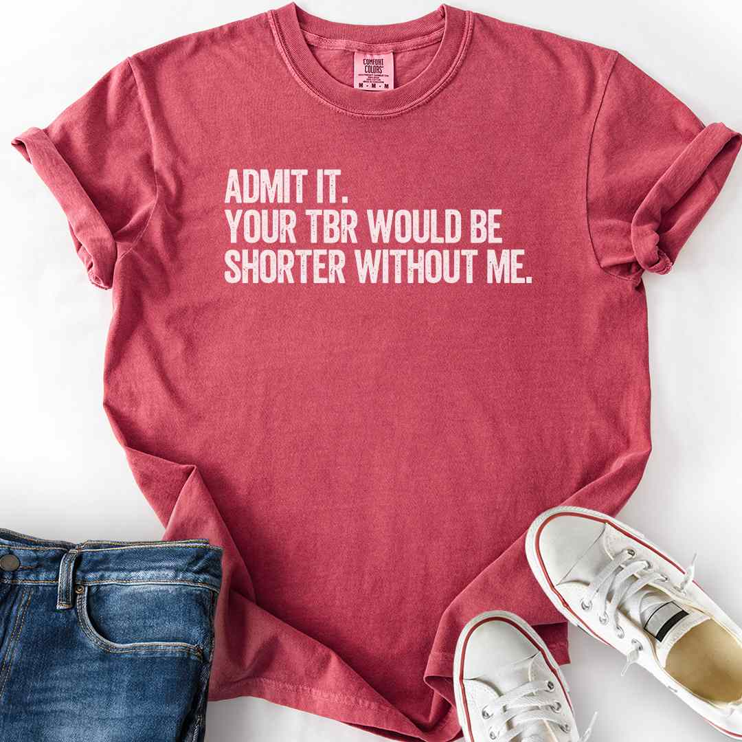 TBR Shorter Without Me T-Shirt