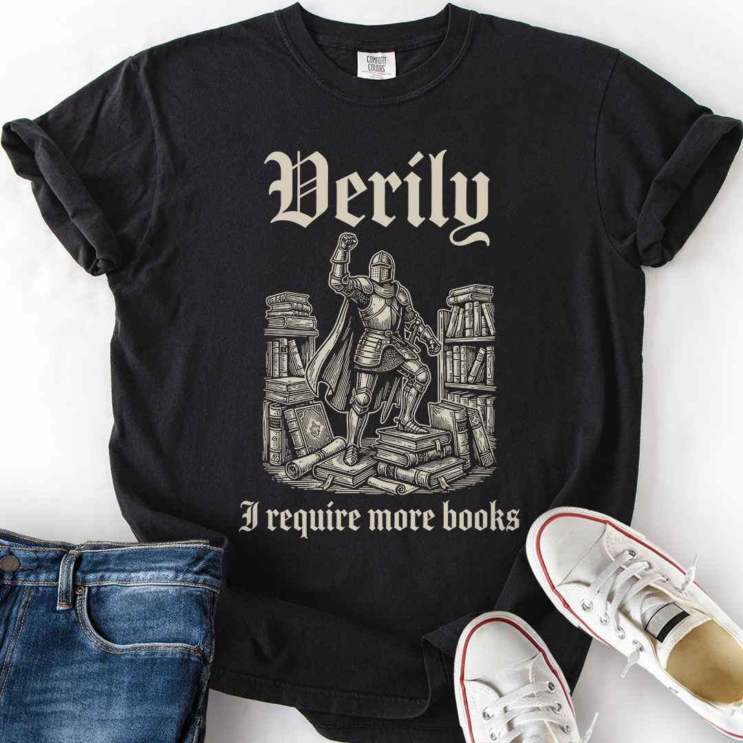 Verily I Require More Books T-Shirt